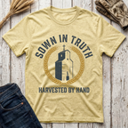 Sown in Truth Harvested by Hand T-Shirt