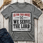 As For This House We Serve The Lord T-Shirt