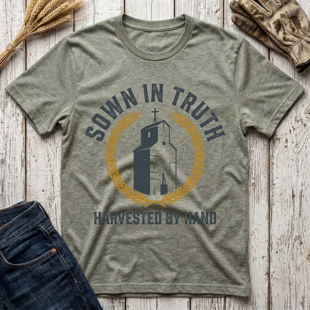 Sown in Truth Harvested by Hand T-Shirt