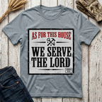 As For This House We Serve The Lord T-Shirt