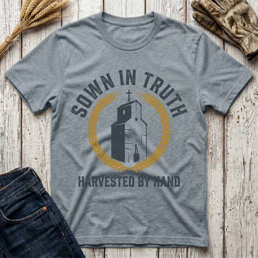 Sown in Truth Harvested by Hand T-Shirt