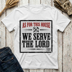 As For This House We Serve The Lord T-Shirt