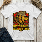 First to Kneel Last to Stand T-Shirt