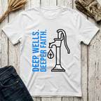 Deep Wells Deeper Faith T-Shirt
