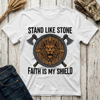 Stand Like Stone Faith is my Shield T-Shirt