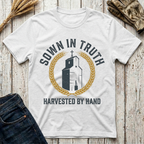 Sown in Truth Harvested by Hand T-Shirt